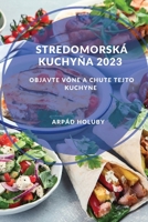Stredomorsk� kuchyňa 2023: Objavte v�ne a chute tejto kuchyne 1837528322 Book Cover