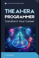 The AI Era Programmer: Transform Your Career B0GW6Y84YS Book Cover