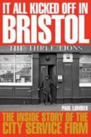 It All Kicked off in Bristol: The Inside Story of the City Service Firm 1905769563 Book Cover