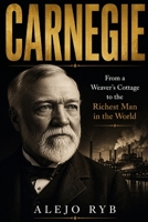 CARNEGIE: From a Weaver’s Cottage to the Richest Man in the World (millionaires) B0HH8LRZT1 Book Cover