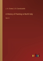 A History of Painting in North Italy: Vol. II 3368135309 Book Cover