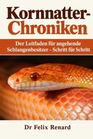 Kornnatter-Chroniken: Der Leitfaden für angehende Schlangenbesitzer – Schritt für Schritt (German Edition) B0HJNZPT74 Book Cover