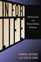 In for Life: Confessions of a Three-Strikes Prisoner 1940447291 Book Cover