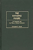 The Hanging Figure: On Suspense and the Films of Alfred Hitchcock 0275971368 Book Cover