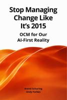 Stop Managing Change Like It’s 2015: OCM for Our AI-First Reality 1969489138 Book Cover