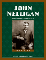 John Nelligan: Wisconsin Lumberjack 0870206982 Book Cover