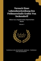 Versuch Einer Lebensbeschreibung Des Feldmarschalls Grafen Von Seckendorff: Meist Aus Ungedruckten Nachrichten Bearb; Volume 1 1012485129 Book Cover