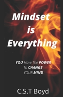 Mindset Is Everything: YOU Have the POWER to CHANGE YOUR MIND B0B9238BFT Book Cover