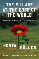 The Village on the Edge of the World: Writing and Surviving Ceausescu's Romania B0FCDBKJLJ Book Cover