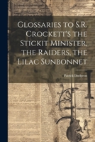 Glossaries to S.R. Crockett's the Stickit Minister, the Raiders, the Lilac Sunbonnet 1022726293 Book Cover