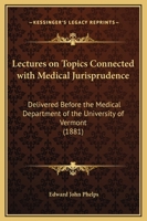 Lectures On Topics Connected With Medical Jurisprudence: Delivered Before The Medical Department Of The University Of Vermont (1881) 1240142943 Book Cover