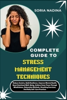 COMPLETE GUIDE TO STRESS MANAGEMENT TECHNIQUES: Reduce Anxiety, Build Resilience, Improve Mental Health, Boost Emotional Well-Being, Achieve Inner ... Exercises, And Daily Self-Care Practices B0G6SXKVN6 Book Cover