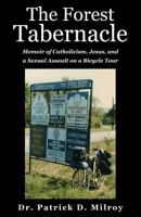 The Forest Tabernacle: Memoir of Catholicism, Jesus, and a Sexual Assault on a Bicycle Tour 0985795662 Book Cover