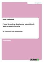 Place Branding: Regionale Identit�t als Wettbewerbsvorteil?: Die Entwicklung einer Standortmarke 3656654778 Book Cover
