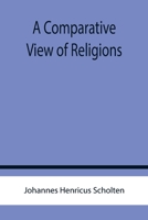 A Comparative View Of Religions 1530627230 Book Cover