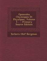 Opuscules Chymiques Et Physiques, Volume 1... 1295122839 Book Cover