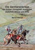 Die Germanenkriege der frühen römischen Kaiserzeit zwischen Weser und Elbe 374121163X Book Cover