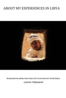 About my experiences in Libya: Introduces us to Libya through the simple things in everyday life and to the culture and ways of a Mediterranean peopl 1505721202 Book Cover