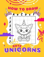 How to Draw Cute Unicorns: A Step-by-Step Drawing Book for KIDS Ages 4-10 B08R95T9Z3 Book Cover