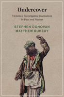 Undercover: Victorian Investigative Journalism in Fact and Fiction 1009586394 Book Cover