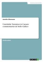 Unreliable Narration in Caesars Commentarius de Bello Gallico 3640671058 Book Cover