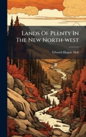 Lands Of Plenty In The New North-west 1024535304 Book Cover