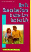 How To Make An Easy Charm To Attract Love Into Your Life (How to Series) 0875420877 Book Cover