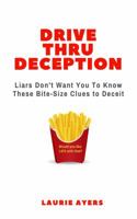 Drive Thru Deception: Liars Don't Want You to Know These Bite-Size Clues to Deceit 0999604104 Book Cover