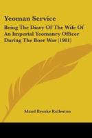 Yeoman Service: Being the Diary of the Wife of an Imperial Yeomanry Office During the Boer War 116579635X Book Cover