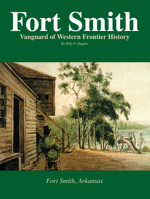 Fort Smith: Vanguard of Western Frontier History 1891468553 Book Cover