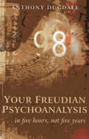 Your Freudian Psychoanalysis: . . . In Five Hours, Not Five Years 1780997639 Book Cover