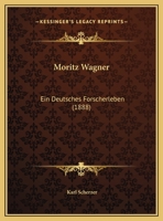 Moritz Wagner: Ein Deutsches Forscherleben (1888) 1120008352 Book Cover