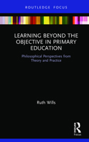 Learning Beyond the Objective in Primary Education: Philosophical Perspectives from Theory and Practice 0367192365 Book Cover