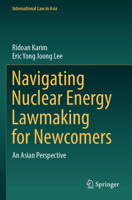 Navigating Nuclear Energy Lawmaking for Newcomers: An Asian Perspective 9819957079 Book Cover