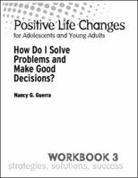 Positive Life Changes: How Do I Solve Problems and Make Good Decisions?, Workbook 3 0878226443 Book Cover