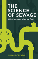 The Science of Sewage: What Happens When We Flush 1914902149 Book Cover
