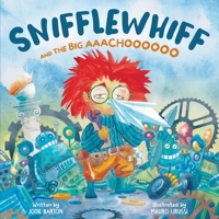Snifflewhiff and the Big Aachooo 1764236238 Book Cover