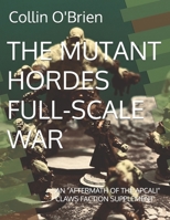 THE MUTANT HORDES FULL-SCALE WAR: AN "AFTERMATH OF THE APCALI" CLAWS FACTION SUPPLEMENT (CLAWS Modules & Supplements) B0FCFM4JN4 Book Cover