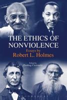 The Ethics of Nonviolence: Essays by Robert L. Holmes 1623566428 Book Cover