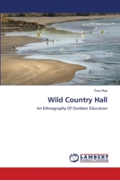 Wild Country Hall: An Ethnography Of Outdoor Education 3659208019 Book Cover