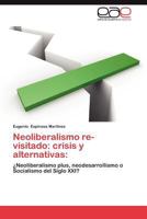 Neoliberalismo re-visitado: crisis y alternativas:: ¿Neoliberalismo plus, neodesarrollismo o Socialismo del Siglo XXI? 3659045152 Book Cover