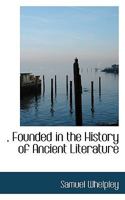 , Founded in the History of Ancient Literature 1022040278 Book Cover