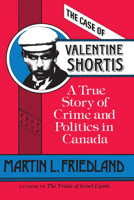 The Case of Valentine Shortis: A True Story of Crime and Politics in Canada 080206728X Book Cover