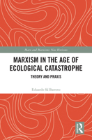 Marxism in the Age of Ecological Catastrophe: Theory and Praxis (Marx and Marxisms) 1032843926 Book Cover