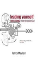 Leading Yourself: Succeeding from the inside Out 0992711436 Book Cover