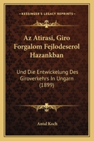 Az Atirasi, Giro Forgalom Fejlodeserol Hazankban: Und Die Entwickelung Des Giroverkehrs In Ungarn (1899) 1160311455 Book Cover