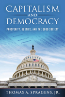 Capitalism and Democracy : Prosperity, Justice, and the Good Society 0268200149 Book Cover