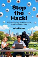 Stop the Hack!: A non-technical guide to passwords, prevention and privacy B0H3XHC8BQ Book Cover