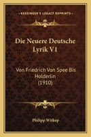 Die Neuere Deutsche Lyrik V1: Von Friedrich Von Spee Bis Holderlin (1910) 1120489067 Book Cover