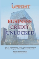 Business Credit Unlocked: How To Build Business Credit And Acquire Financing For Your Company Without A Personal Guarantor! B08VCKKJYB Book Cover